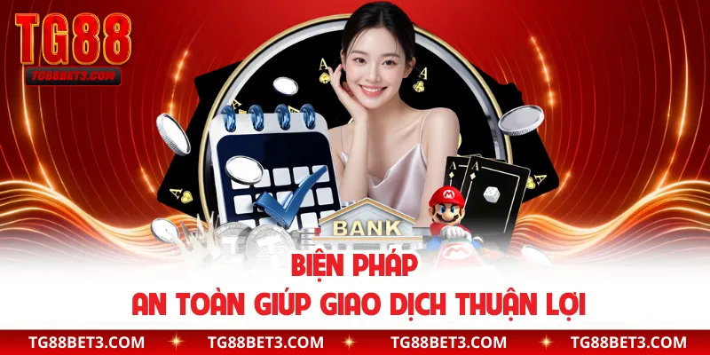 Biện pháp an toàn giúp giao dịch thuận lợi