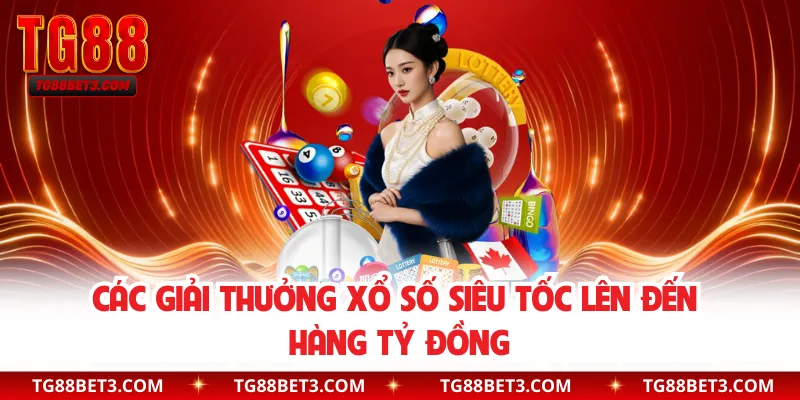 Các giải thưởng xổ số siêu tốc lên đến hàng tỷ đồng