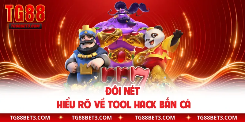 Đôi nét hiểu rõ về tool hack bắn cá