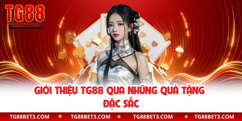Giới thiệu TG88 qua những quà tặng đặc sắc