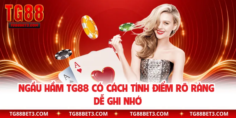 Ngầu hầm TG88 có cách tính điểm rõ ràng dễ ghi nhớ
