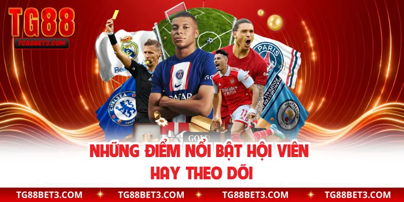 Những điểm nổi bật hội viên hay theo dõi
