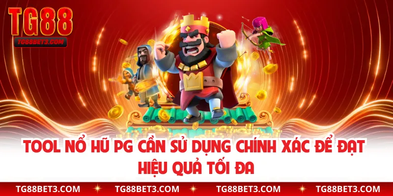 Tool nổ hũ PG cần sử dụng chính xác để đạt hiệu quả tối đa