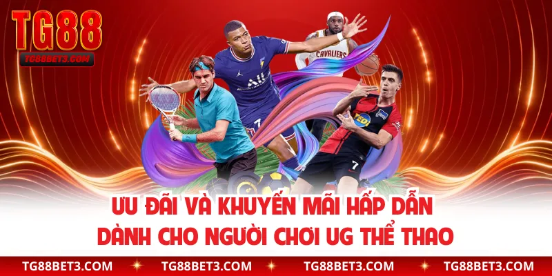 Ưu đãi và khuyến mãi hấp dẫn dành cho người chơi UG thể thao